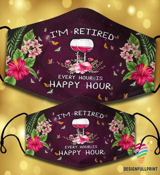 I Am Retired Every Hour Is Happy Hour Cloth Mask HG