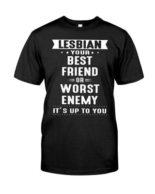 Lesbian-Your Best Friend Or Worst Enemy It's Up To You T-shirt