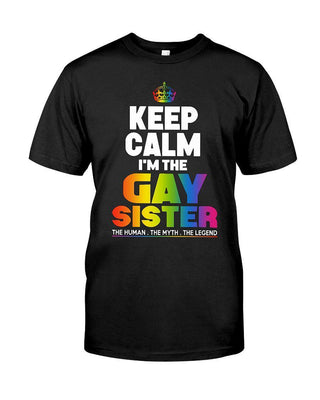Keep Calm I'm The Gay Sister The Human The Myth The Legend T-shirt - designfullprint