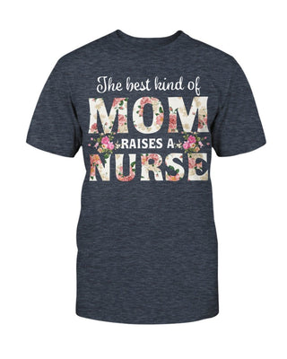 Gifts For Nurses Mom The Best Kind Of Mom Raises A Nurse Ultra Cotton Shirt Mother Day Gift
