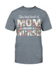 Gifts For Nurses Mom The Best Kind Of Mom Raises A Nurse Ultra Cotton Shirt Mother Day Gift
