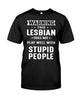 Warning, This Lesbian Does Not Play Well With Stupid People T-shirt - designfullprint