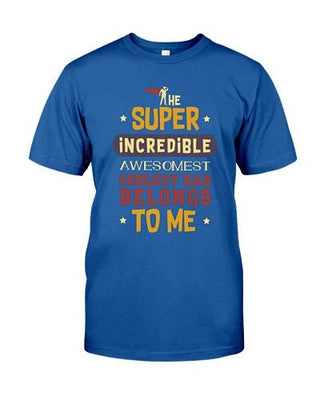 The Super Incredible Awesomest Dad Belong To Me Father Day T-shirt - designfullprint