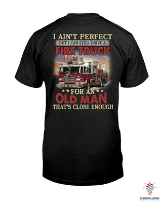 I Aint Perfect But I Can Still Drive A Fire Truck 2D Unisex T Shirt or Hoodie HH
