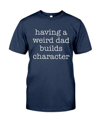 Having Weird Dad Build Characters Funny T-shirt