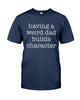 Having Weird Dad Build Characters Funny T-shirt